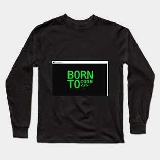 Born To Code Long Sleeve T-Shirt